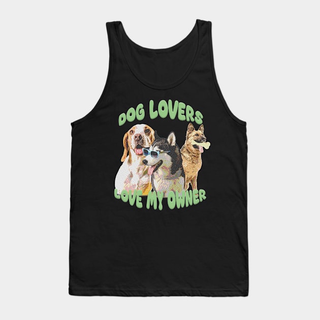 Dog lovers love my owner Tank Top by Studio Paman